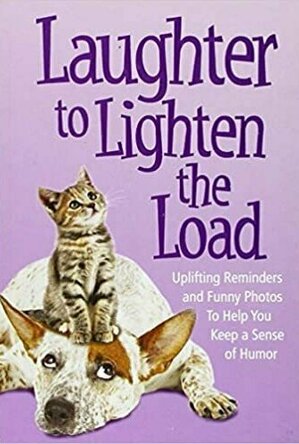 Laughter to Lighten the Load: Uplifting Reminders and Funny Photos to Help You Keep a Sense of Humor