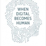 When Digital Becomes Human: The Transformation of Customer Relationships