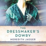 The Dressmaker&#039;s Dowry: A Novel