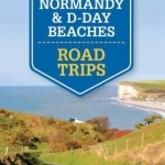 Lonely Planet Normandy and D-Day Beaches Road Trips