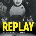 Replay: the History of Video Games