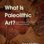 What is Paleolithic Art?: Cave Paintings and the Dawn of Human Creativity