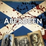 Bloody Scottish History: Aberdeen