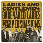 Ladies and Gentlemen: Barenaked Ladies &amp; the Persuasions by Barenaked Ladies / Persuasions