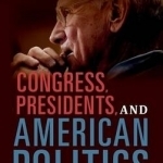 Congress, Presidents, and American Politics: Fifty Years of Writings and Reflections