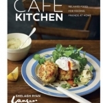 Cafe Kitchen: Relaxed Food for Friends from the Lantana Cafe