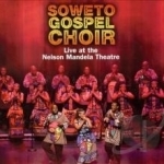 Live at the Nelson Mandela Theatre by The Soweto Gospel Choir