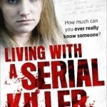 Living with a Serial Killer