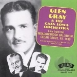 Live from the Meadowbank Ballroom, Cedar Grove, NJ, 1940 by Glen Gray &amp; The Casa Loma Orchestra