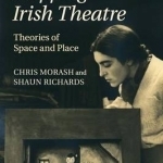 Mapping Irish Theatre: Theories of Space and Place