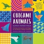 Origami Animals Super Paper Pack: Folding Instructions and Paper for Hundreds of Beasts and Birds