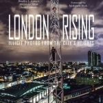 London Rising: Illicit Photos from the City&#039;s Heights