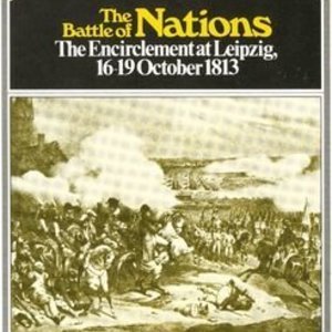 The Battle of Nations: The Encirclement at Leipzig, 16-19 October 1813
