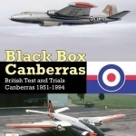 Black Box Canberras: British Test and Trials Canberras Since 1951
