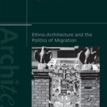 Ethno-Architecture and the Politics of Migration