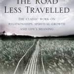 The Road Less Travelled: A New Psychology of Love, Traditional Values and Spiritual Growth