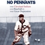 No Money, No Beer, No Pennants: The Cleveland Indians and Baseball in the Great Depression