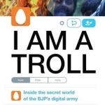 I am a Troll: Inside the Secret World of the BJP&#039;s Digital Army