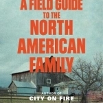 A Field Guide to the North American Family