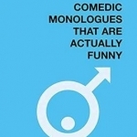 Men&#039;s Comedic Monologues That are Actually Funny