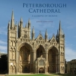 Peterborough Cathedral: A Glimpse of Heaven