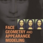 Face Geometry and Appearance Modeling: Concepts and Applications