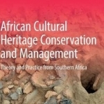 African Cultural Heritage Conservation and Management: Theory and Practice from Southern Africa: 2016