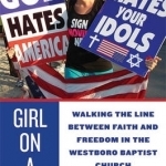 Girl on a Wire: Walking the Line Between Faith and Freedom in the Westboro Baptist Church
