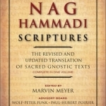 The Nag Hammadi Scriptures: The Revised and Updated Translation of Sacred Gnostic Texts Complete in One Volume