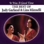 It Was a Good Time: The Best of Judy Garland &amp; Liza Minnelli by Judy Garland / Liza Minnelli