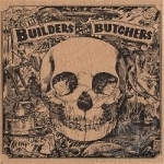 Builders and the Butchers by The Builders and the Butchers