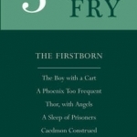 Plays Three: The Firstborn , The Boy with the Cart , A Phoenix Too Frequent , Thor, with Angels , A Sleep of Prisoners , Caedmon Construed , A Ringing of Bells
