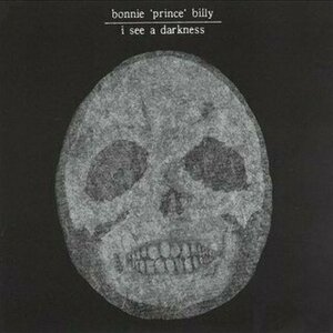 I See a Darkness by Bonnie &#039;Prince&#039; Billy