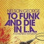 To Funk and Die in L.A.: A D Hunter Mystery