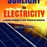 From Sunlight to Electricity: A Practical Handbook on Solar Photovoltaic Applications