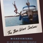 The Box Wine Sailors: Misadventures of a Broke Young Couple at Sea