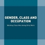 Gender, Class and Occupation: Working Class Men Doing Dirty Work: 2016