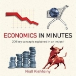 Economics in Minutes: 200 Key Concepts Explained in an Instant