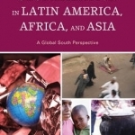 The Effects of Globalization in Latin America, Africa, and Asia: A Global South Perspective