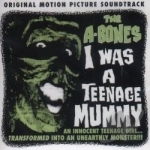 I Was a Teenage Mummy Soundtrack by The A-Bones