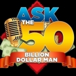 Ask The 50 Billion Dollar Man