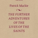 The Further Adventures of the Lives of the Saints