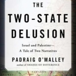 The Two-State Delusion: Israel and Palestine - a Tale of Two Narratives