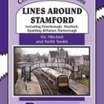 Lines Around Stamford: Including Peterborough, Sleaford, Spalding &amp; Market Harborough
