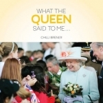 What the Queen Said to Me...