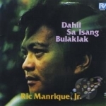 Dahil Sa Isang Bulaklak by Ric Manrique, Jr