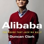 Alibaba: The House That Jack Ma Built