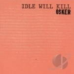 Idle Will Kill by Osker