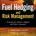 Fuel Hedging and Risk Management: Strategies for Airlines, Shippers and Other Consumers