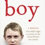 Boy: One Child&#039;s Fight to Survive in the Brutal British Care System